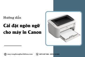 Hướng dẫn cách cài đặt ngôn ngữ cho máy in Canon từ A - Z